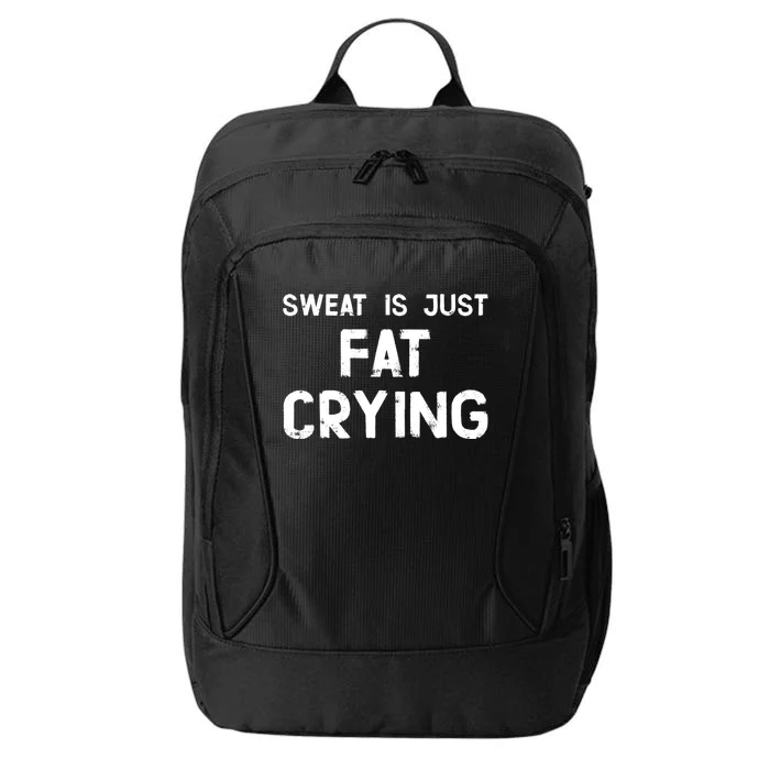 Sweat Is Just Fat Crying Funny Ironic Gym Sport Quote Cute Gift City Backpack