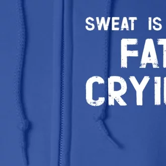 Sweat Is Just Fat Crying Funny Ironic Gym Sport Quote Cute Gift Full Zip Hoodie