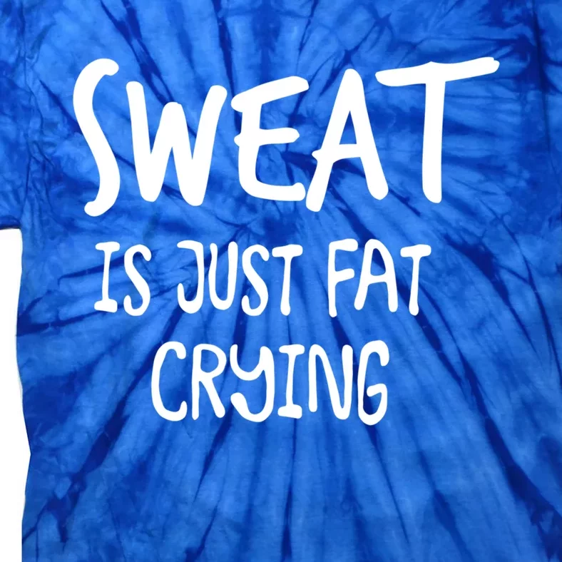 Sweat Is Just Fat Crying Funny Cardio Running Gym Motivation Gift Tie-Dye T-Shirt