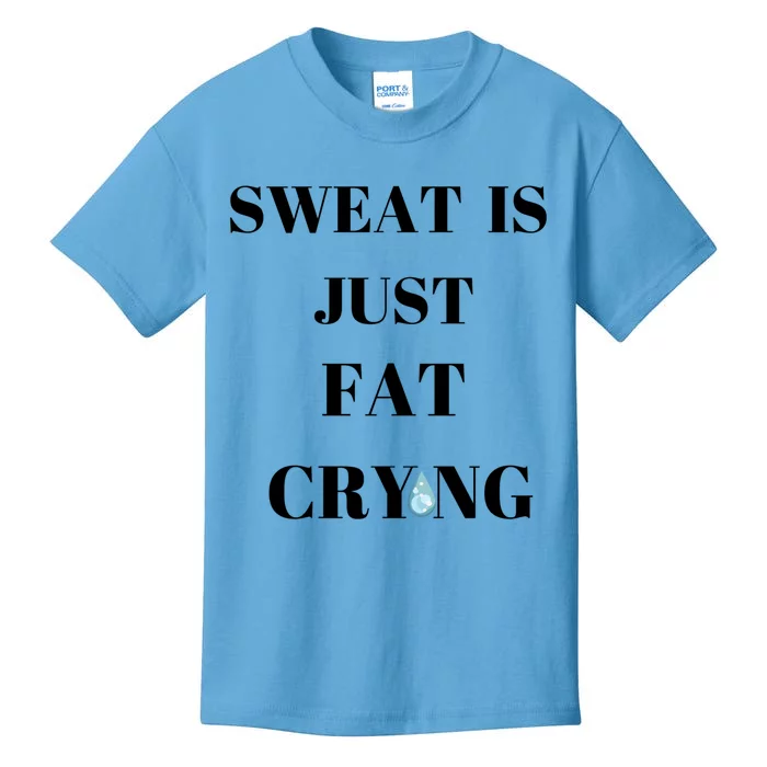 Sweat Is Just Fat Crying Gift Kids T-Shirt