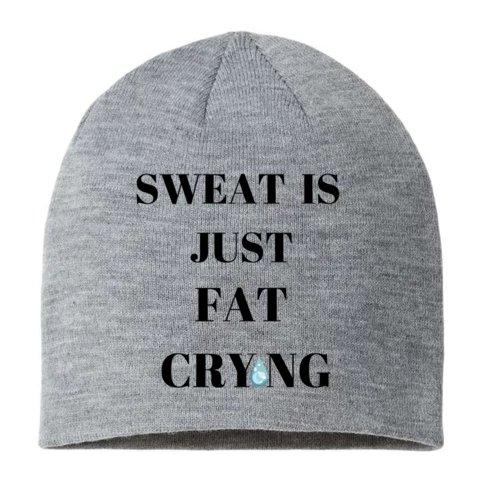 Sweat Is Just Fat Crying Gift 8 1/2in Sustainable Knit Beanie