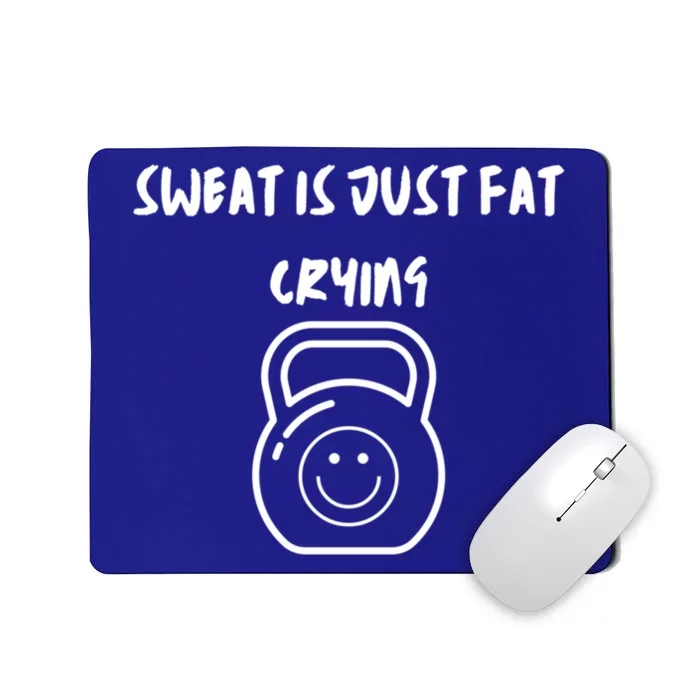 Sweat Is Just Fat Crying Gift Mousepad