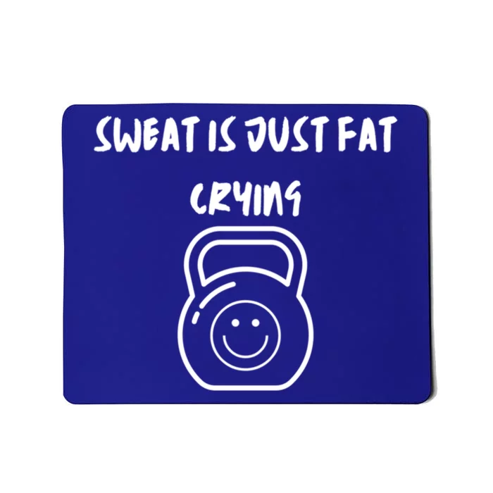 Sweat Is Just Fat Crying Gift Mousepad