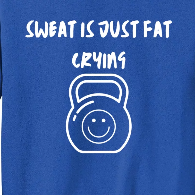 Sweat Is Just Fat Crying Gift Tall Sweatshirt