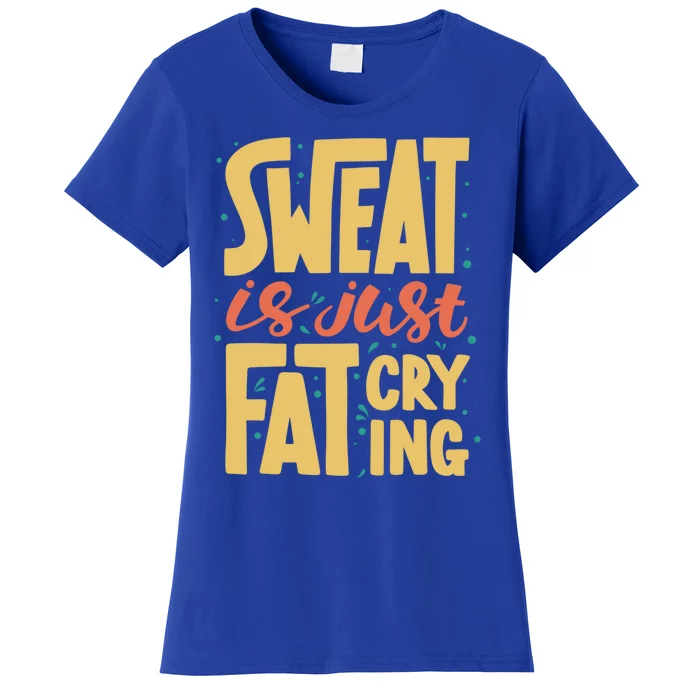 Sweat Is Just Fat Crying Workout Funny Gym Motivational Gift Great Gift Women's T-Shirt