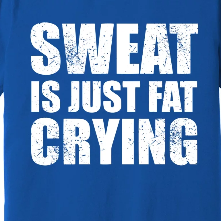 Sweat Is Just Fat Crying Gym Cool Gift Premium T-Shirt