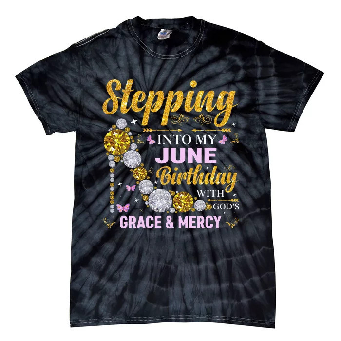 Stepping Into June Birthday With Gods Grace And Mercy Tie-Dye T-Shirt