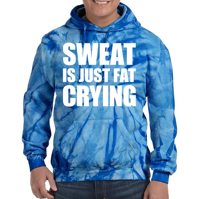 Sweat Is Just Fat Crying Great Gift Sweat Is Fat Crying Great Gift Tie Dye Hoodie