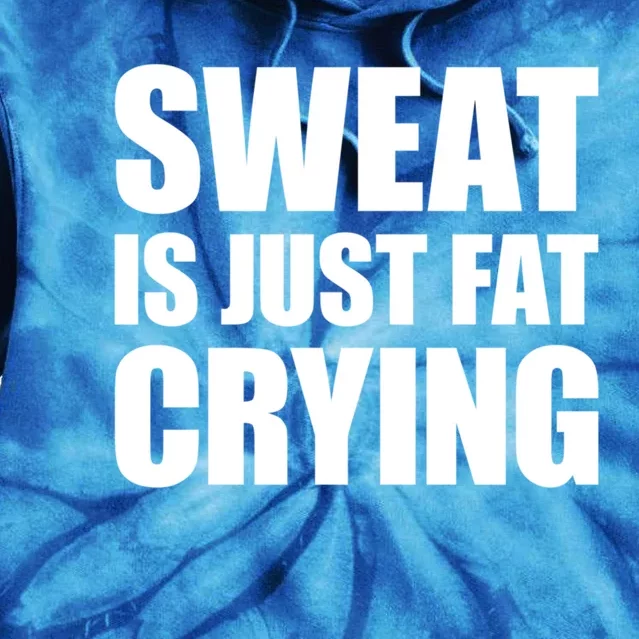 Sweat Is Just Fat Crying Great Gift Sweat Is Fat Crying Great Gift Tie Dye Hoodie