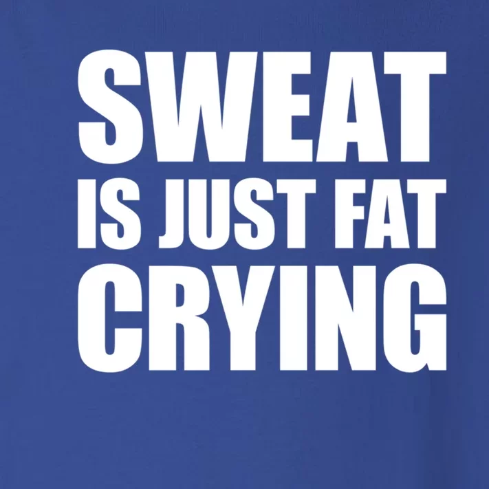 Sweat Is Just Fat Crying Great Gift Sweat Is Fat Crying Great Gift Toddler Long Sleeve Shirt