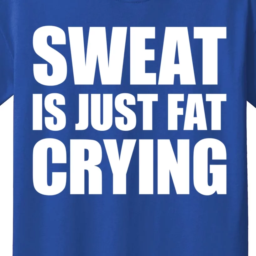 Sweat Is Just Fat Crying Great Gift Sweat Is Fat Crying Great Gift Kids T-Shirt