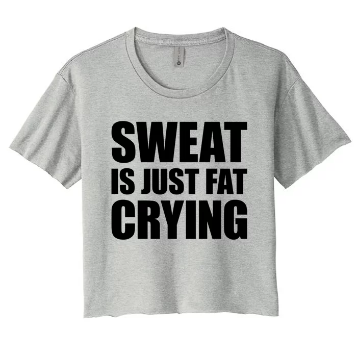 Sweat Is Just Fat Crying Great Gift Sweat Is Fat Crying Great Gift Women's Crop Top Tee