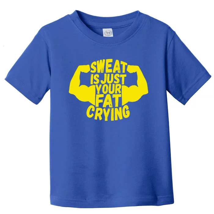 Sweat Is Just Your Fat Crying Funny Workout Gym Fitness Gift Toddler T-Shirt