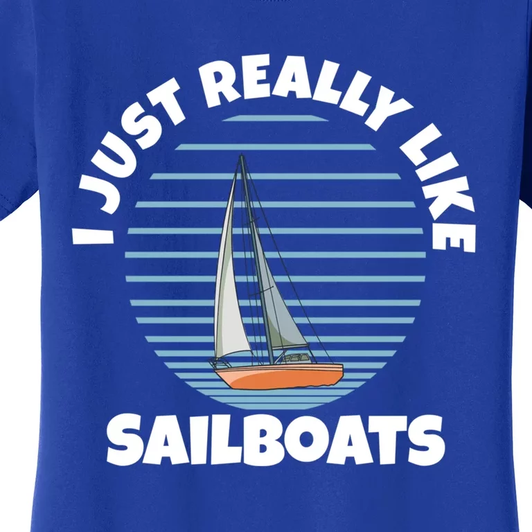 Sailboat I Just Really Like Sailboats Gift Women's T-Shirt