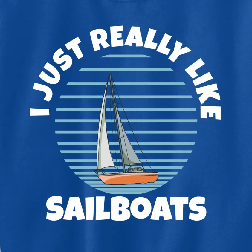 Sailboat I Just Really Like Sailboats Gift Kids Sweatshirt