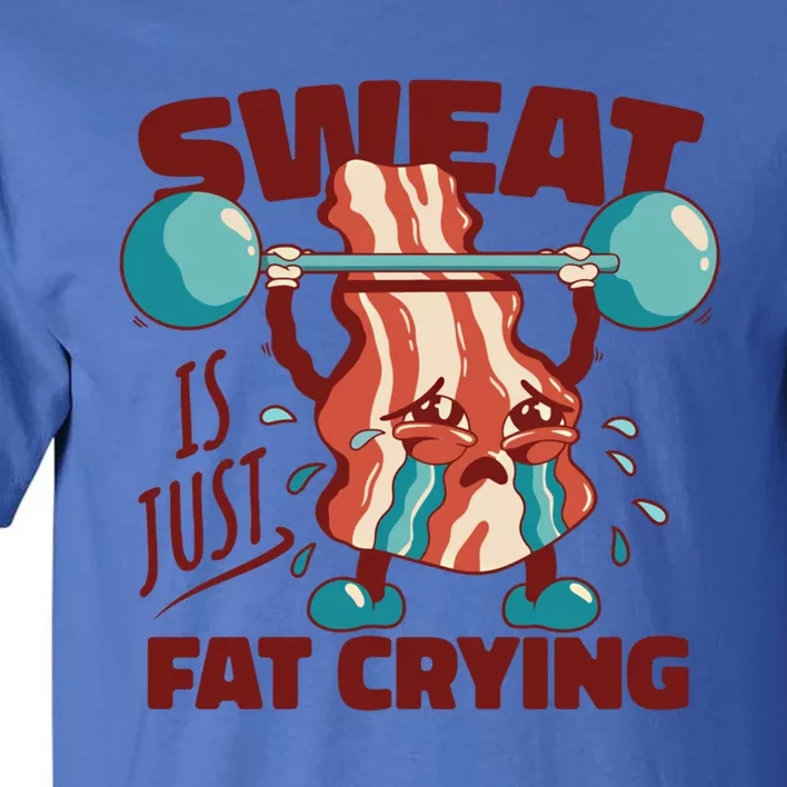 Sweat Is Just Fat Crying Funny Quotes Gift Tall T-Shirt