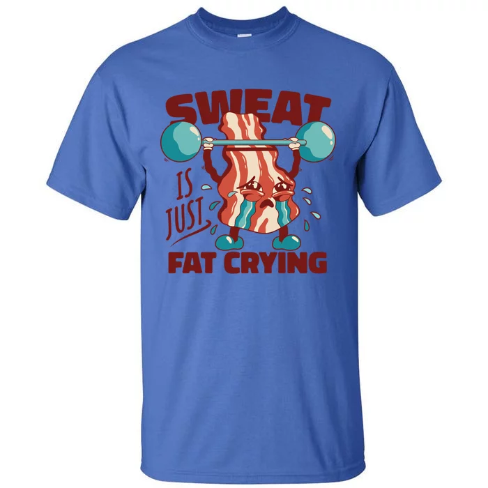 Sweat Is Just Fat Crying Funny Quotes Gift Tall T-Shirt