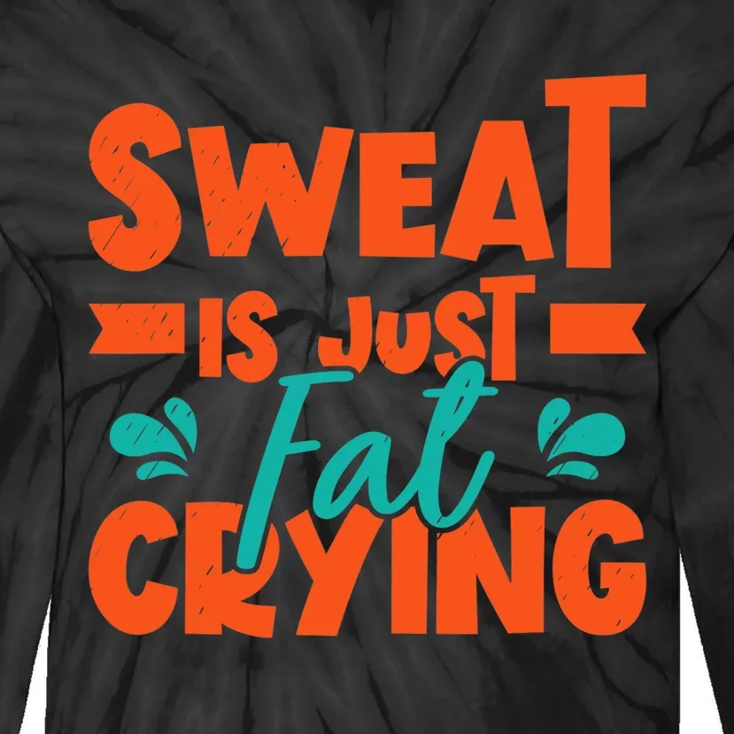 Sweat Is Just Fat Crying Gym Fitness Lifting Weights Tie-Dye Long Sleeve Shirt