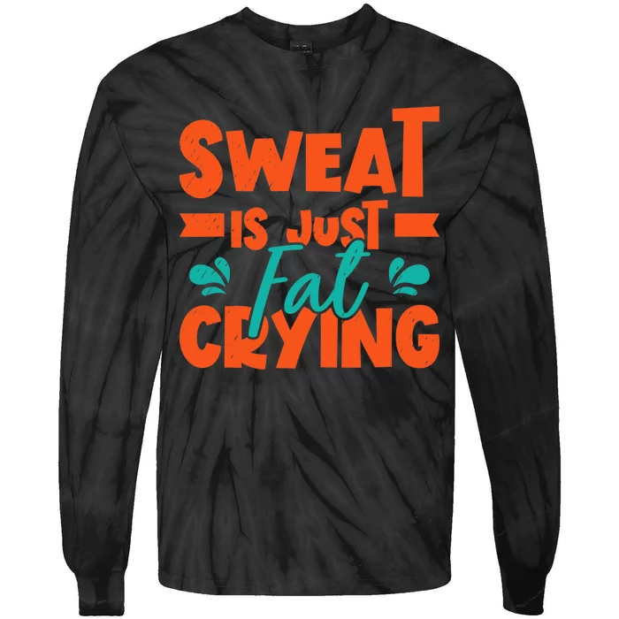 Sweat Is Just Fat Crying Gym Fitness Lifting Weights Tie-Dye Long Sleeve Shirt