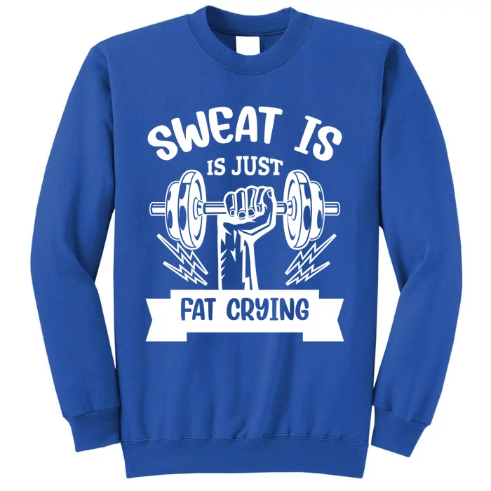 Sweat Is Just Fat Crying Funny Workout Gym Fitness Cute Gift Tall Sweatshirt