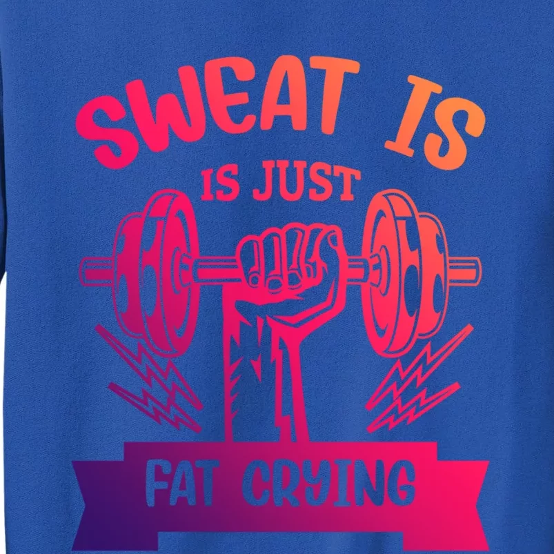 Sweat Is Just Fat Crying Funny Workout Gym Fitness Gift Tall Sweatshirt