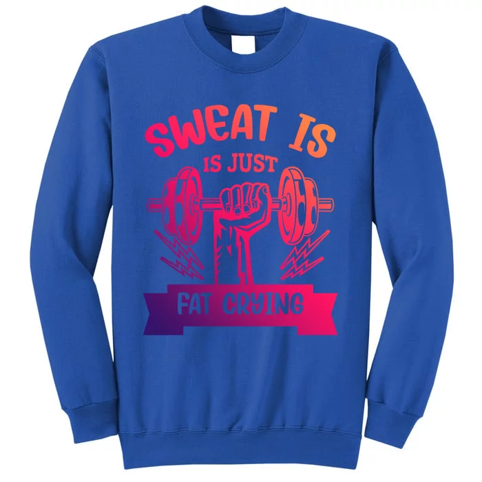 Sweat Is Just Fat Crying Funny Workout Gym Fitness Gift Tall Sweatshirt