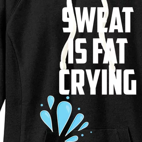 Sweat Is Just Fat Crying Funny Workout Gym Slogan Gift Women's Fleece Hoodie