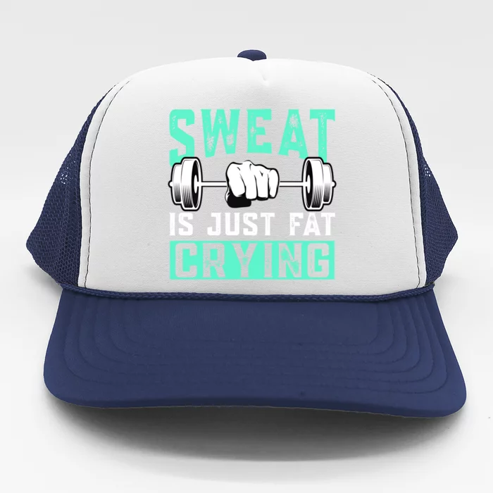 Sweat Is Just Fat Crying Muscle Trainer Bodybuilding Fitness Gift Trucker Hat