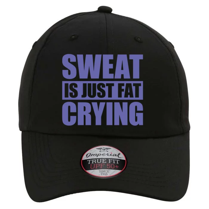 Sweat Is Just Fat Crying Great Gift Sweat Is Fat Crying Gift The Original Performance Cap