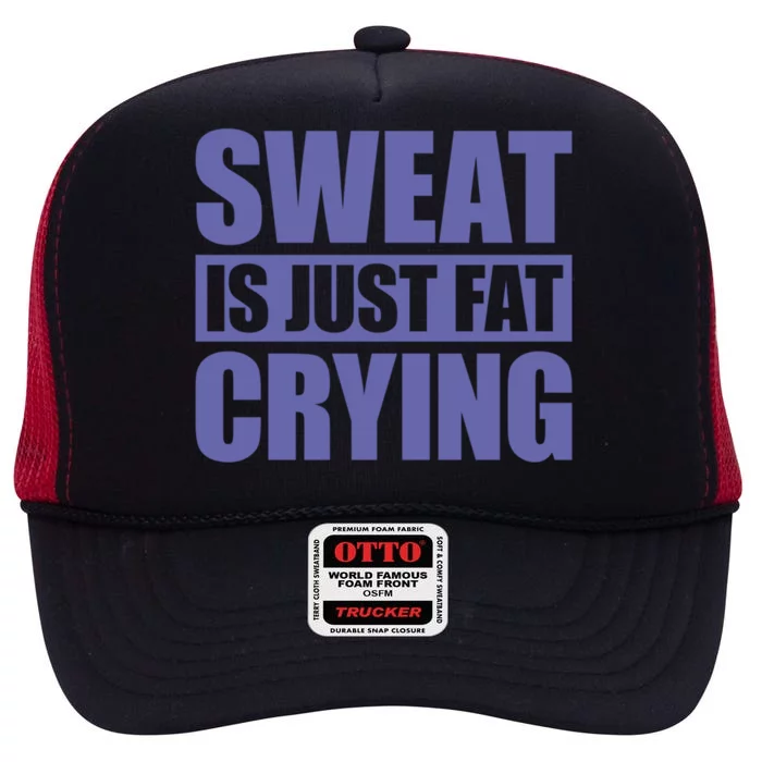 Sweat Is Just Fat Crying Great Gift Sweat Is Fat Crying Gift High Crown Mesh Trucker Hat