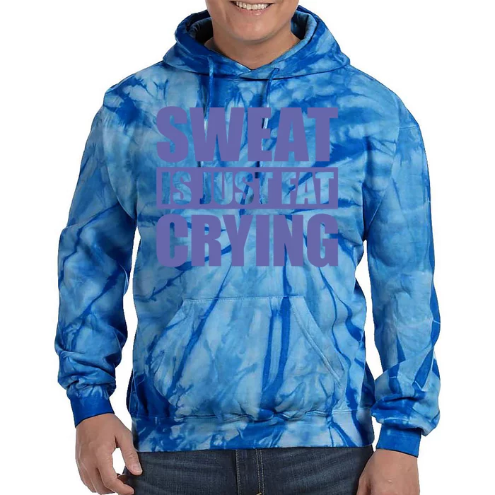 Sweat Is Just Fat Crying Great Gift Sweat Is Fat Crying Gift Tie Dye Hoodie