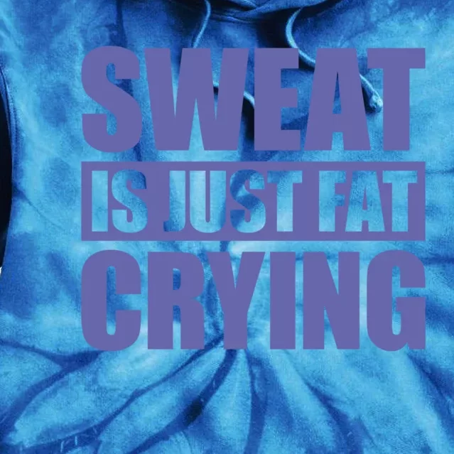 Sweat Is Just Fat Crying Great Gift Sweat Is Fat Crying Gift Tie Dye Hoodie