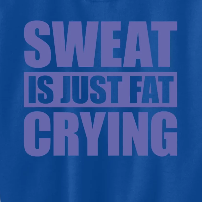 Sweat Is Just Fat Crying Great Gift Sweat Is Fat Crying Gift Kids Sweatshirt