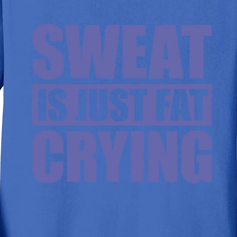 Sweat Is Just Fat Crying Great Gift Sweat Is Fat Crying Gift Kids Long Sleeve Shirt