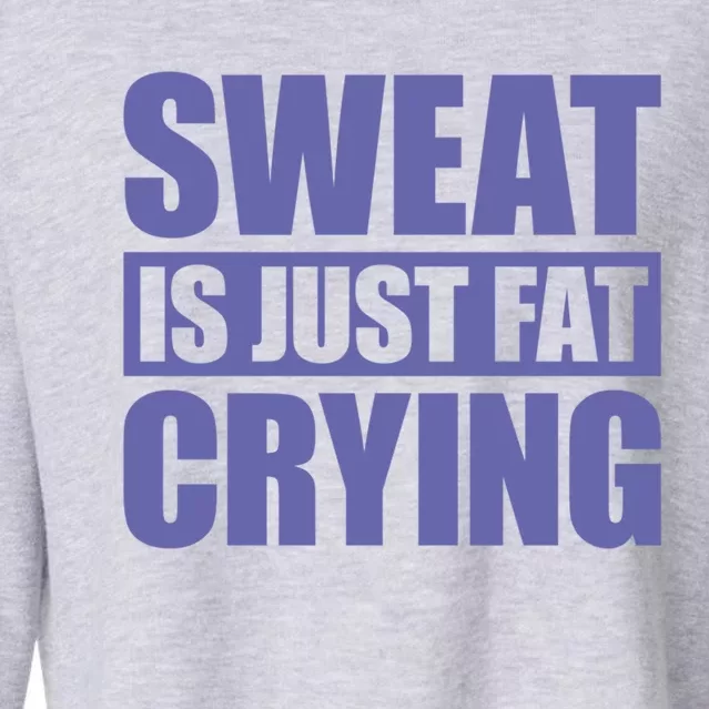 Sweat Is Just Fat Crying Great Gift Sweat Is Fat Crying Gift Cropped Pullover Crew