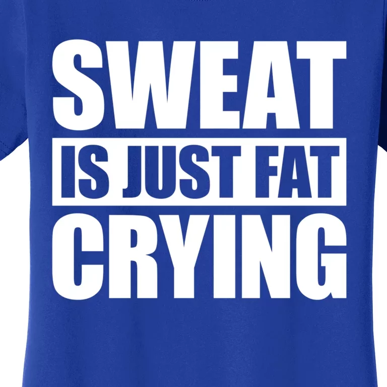 Sweat Is Just Fat Crying Gift Sweat Is Fat Crying Gift Women's T-Shirt