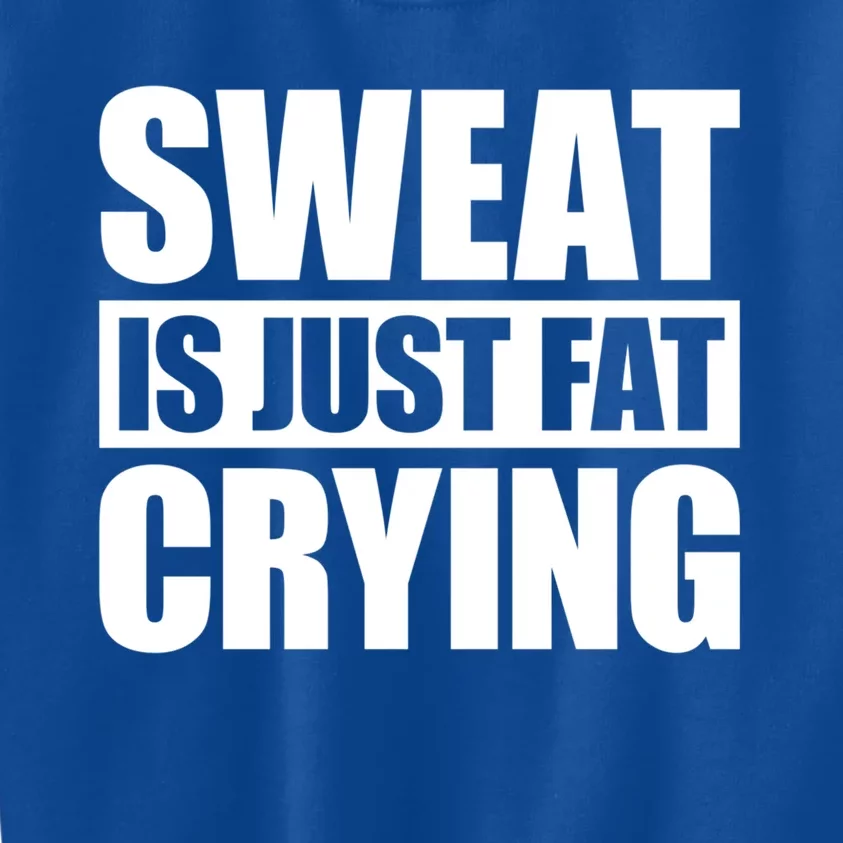 Sweat Is Just Fat Crying Gift Sweat Is Fat Crying Gift Kids Sweatshirt