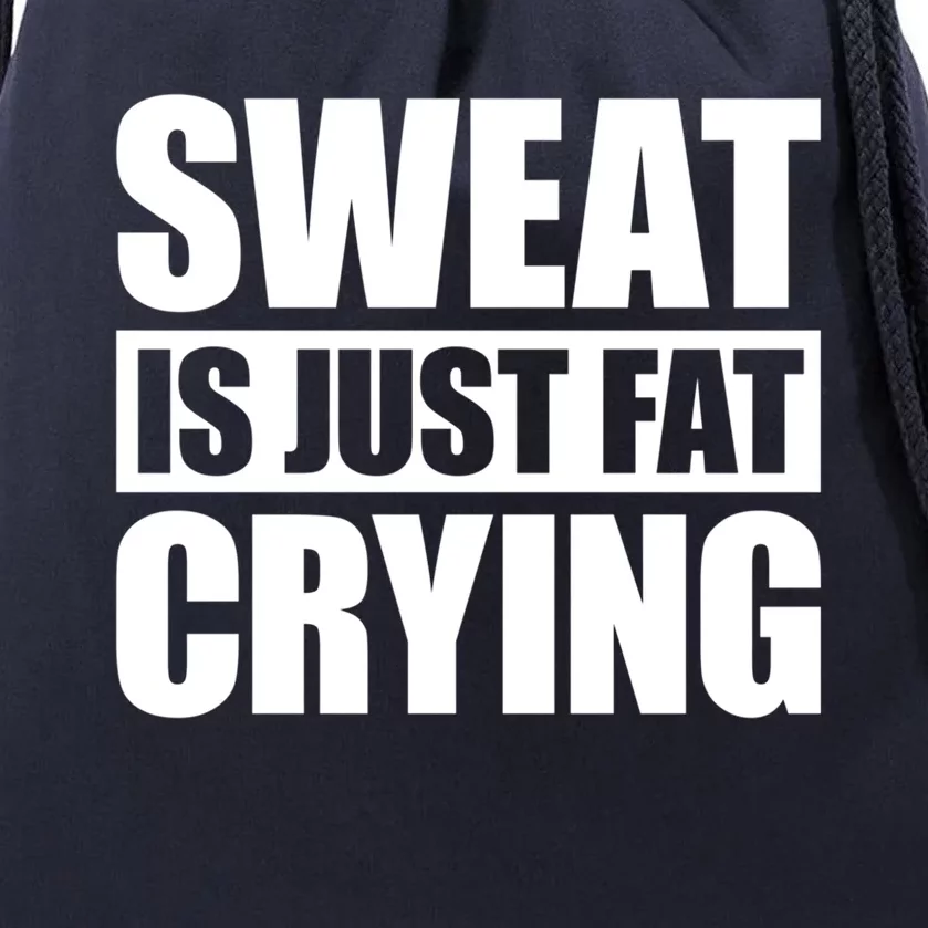 Sweat Is Just Fat Crying Gift Sweat Is Fat Crying Gift Drawstring Bag