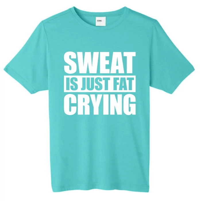 Sweat Is Just Fat Crying Gift Sweat Is Fat Crying Gift ChromaSoft Performance T-Shirt