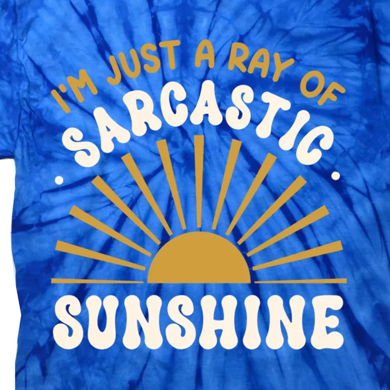 Sarcastic IM Just A Ray Of Sarcastic Sunshine Humor Gift Tie-Dye T-Shirt