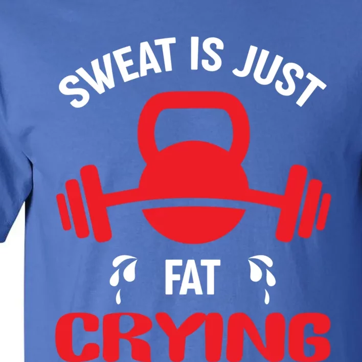 Sweat Is Just Fat Crying Workout Cute Gift Tall T-Shirt