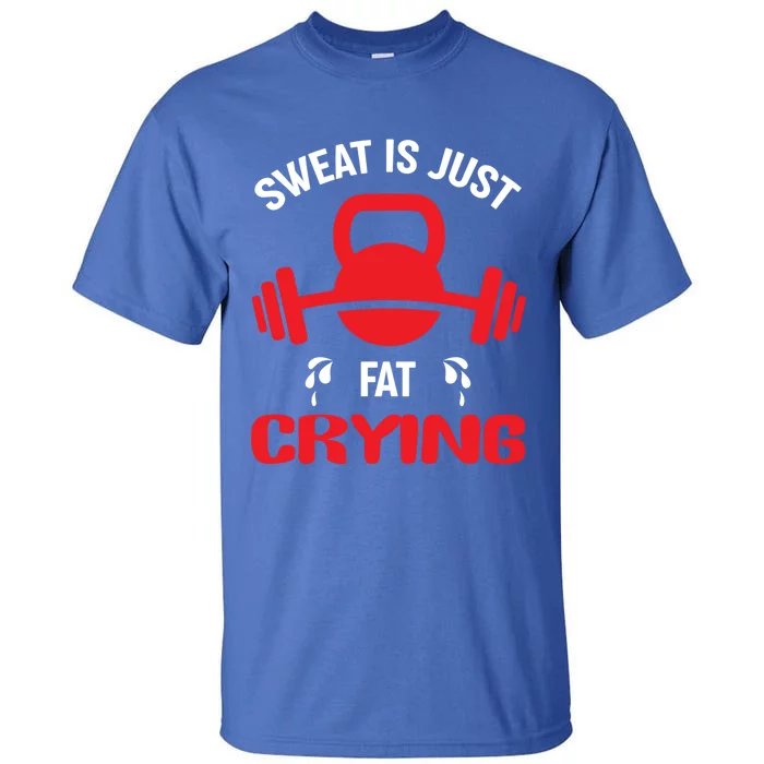 Sweat Is Just Fat Crying Workout Cute Gift Tall T-Shirt