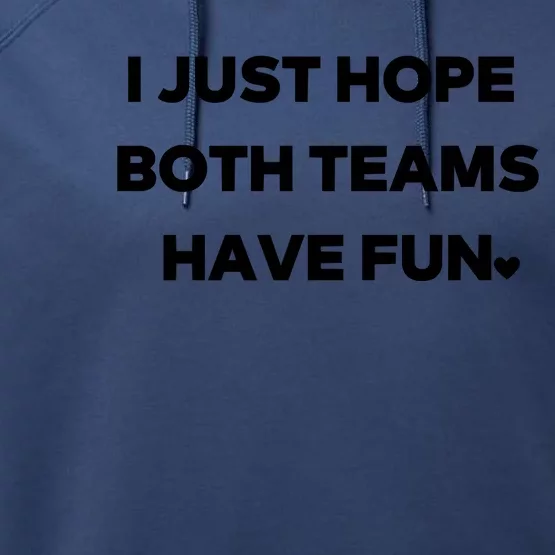 Sports I Just Hope Both Teams Have Fun Performance Fleece Hoodie