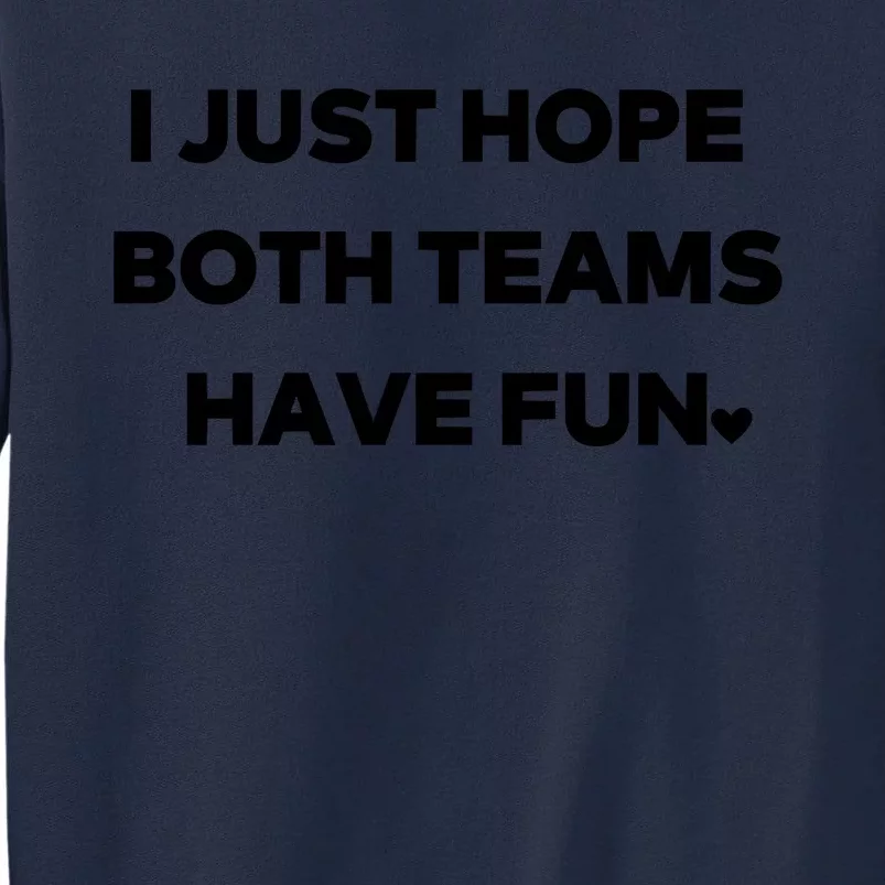 Sports I Just Hope Both Teams Have Fun Tall Sweatshirt