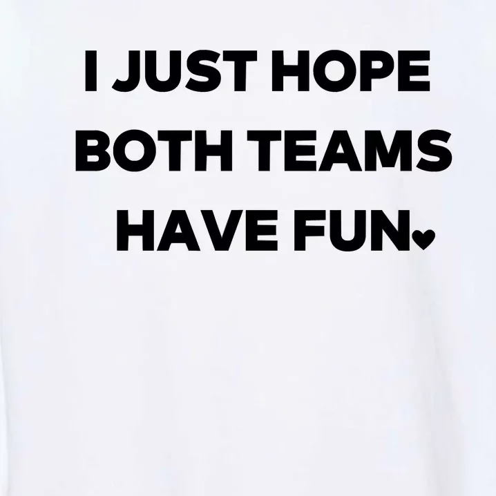 Sports I Just Hope Both Teams Have Fun Garment-Dyed Sweatshirt