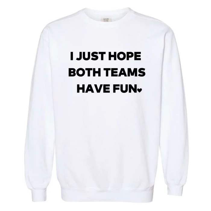 Sports I Just Hope Both Teams Have Fun Garment-Dyed Sweatshirt