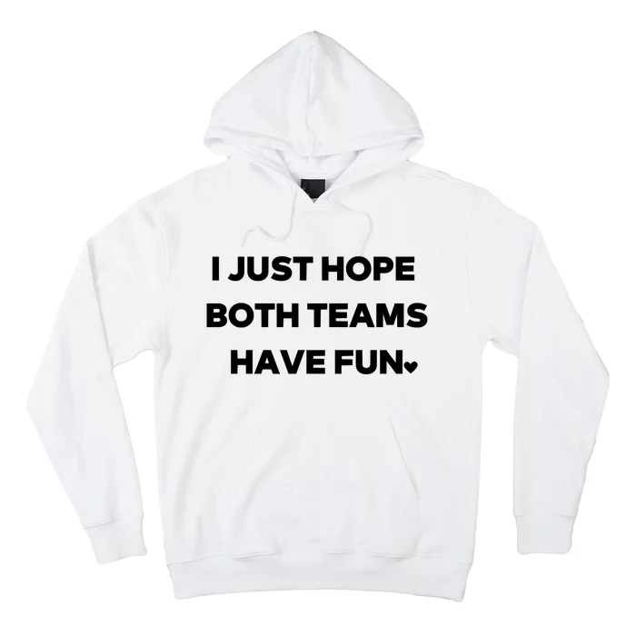 Sports I Just Hope Both Teams Have Fun Hoodie