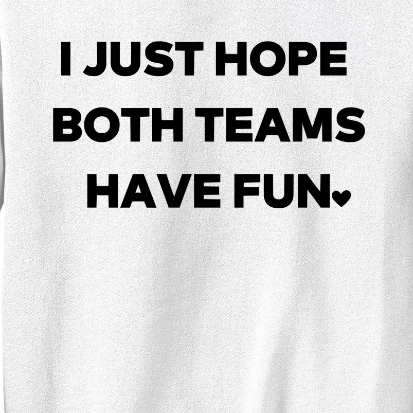 Sports I Just Hope Both Teams Have Fun Sweatshirt