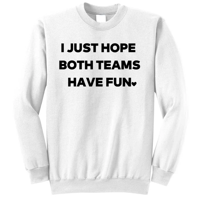 Sports I Just Hope Both Teams Have Fun Sweatshirt