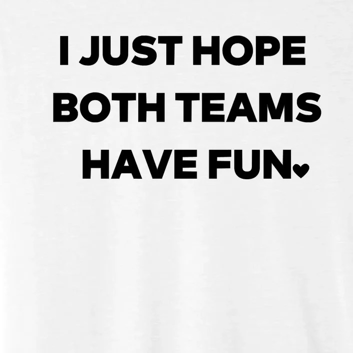 Sports I Just Hope Both Teams Have Fun ChromaSoft Performance T-Shirt